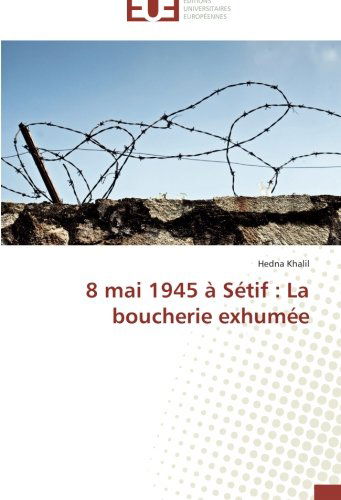Cover for Hedna Khalil · 8 Mai 1945 À Sétif : La Boucherie Exhumée (Paperback Book) [French edition] (2018)