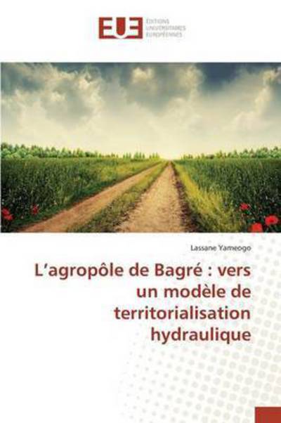 Cover for Yameogo Lassane · L'agropole De Bagre: Vers Un Modele De Territorialisation Hydraulique (Paperback Book) (2018)