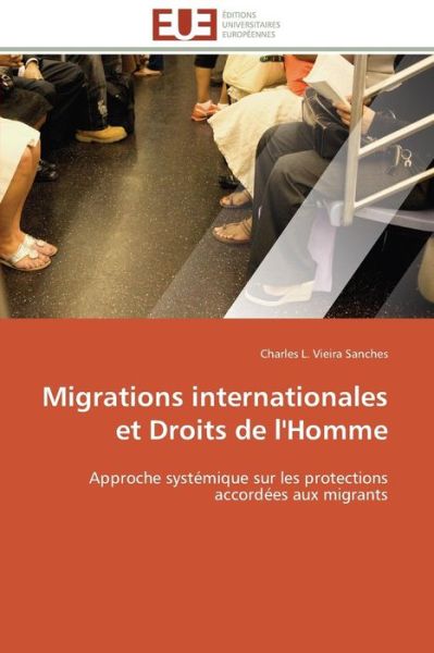 Cover for Charles L. Vieira Sanches · Migrations Internationales et Droits De L'homme: Approche Systémique Sur Les Protections Accordées Aux Migrants (Paperback Bog) [French edition] (2018)