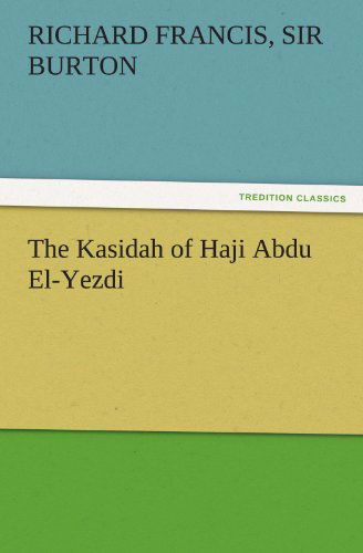 Cover for Sir Burton Richard Francis · The Kasidah of Haji Abdu El-yezdi (Tredition Classics) (Paperback Book) (2011)