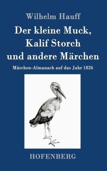 Cover for Wilhelm Hauff · Der Kleine Muck, Kalif Storch Und Andere Marchen (Hardcover bog) (2015)