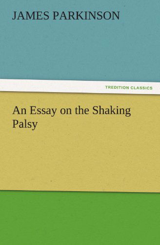 Cover for James Parkinson · An Essay on the Shaking Palsy (Tredition Classics) (Taschenbuch) (2012)