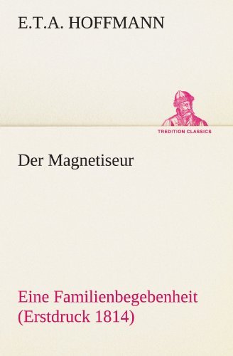 Cover for E.t.a. Hoffmann · Der Magnetiseur: Eine Familienbegebenheit (Erstdruck 1814) (Tredition Classics) (German Edition) (Paperback Bog) [German edition] (2012)