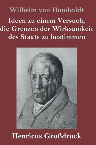 Cover for Wilhelm Von Humboldt · Ideen zu einem Versuch, die Grenzen der Wirksamkeit des Staats zu bestimmen (Grossdruck) (Innbunden bok) (2020)