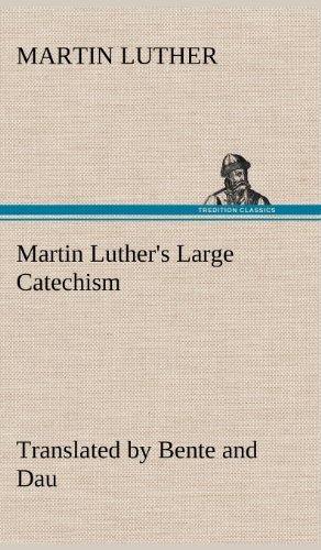 Cover for Martin Luther · Martin Luther's Large Catechism, Translated by Bente and Dau (Hardcover Book) (2012)