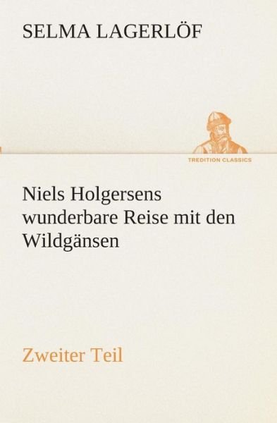 Cover for Selma Lagerlöf · Niels Holgersens Wunderbare Reise Mit den Wildgänsen: Zweiter Teil (Tredition Classics) (German Edition) (Taschenbuch) [German edition] (2013)