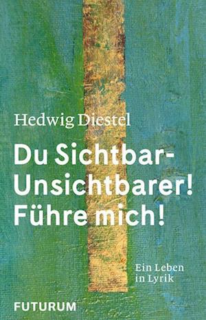 Cover for Hedwig Diestel · Hedwig Diestel «Du Sichtbar-Unsichtbarer! Führe mich!» (Book) (2022)