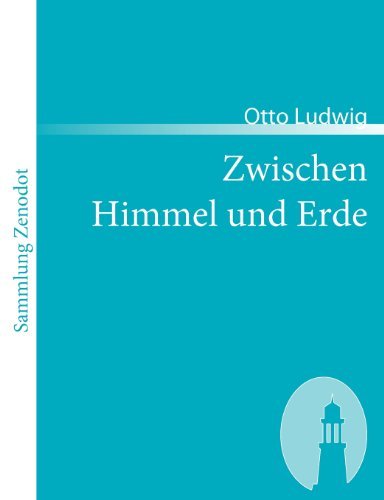 Cover for Otto Ludwig · Zwischen Himmel Und Erde (Sammlung Zenodot) (German Edition) (Paperback Book) [German edition] (2007)