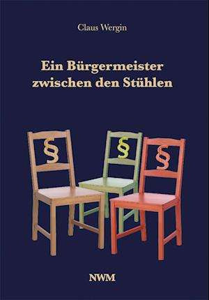 Cover for Claus Wergin · Ein Bürgermeister zwischen den Stühlen (Book) (2024)