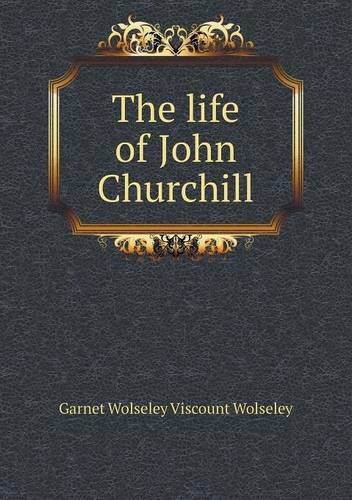 Cover for Garnet Wolseley Viscount Wolseley · The Life of John Churchill (Paperback Book) (2013)