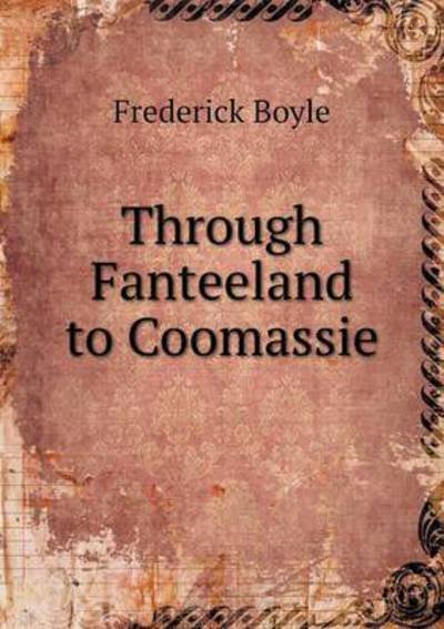 Cover for Frederick Boyle · Through Fanteeland to Coomassie (Paperback Book) (2015)