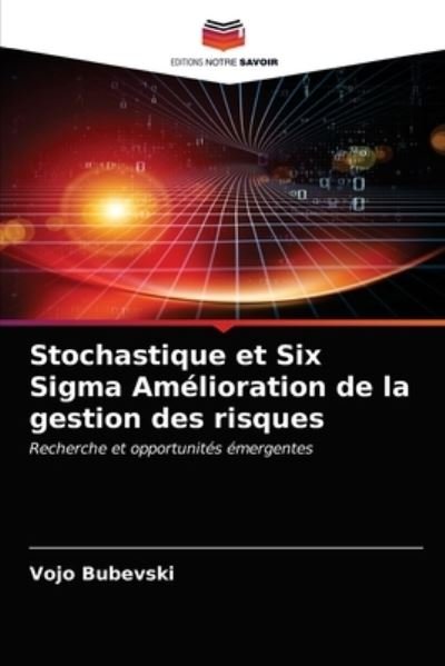 Cover for Vojo Bubevski · Stochastique et Six Sigma Amelioration de la gestion des risques (Pocketbok) (2020)