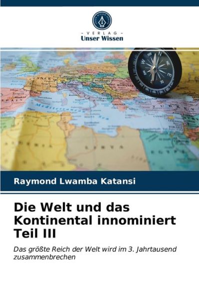 Cover for Raymond Lwamba Katansi · Die Welt und das Kontinental innominiert Teil III (Paperback Book) (2021)