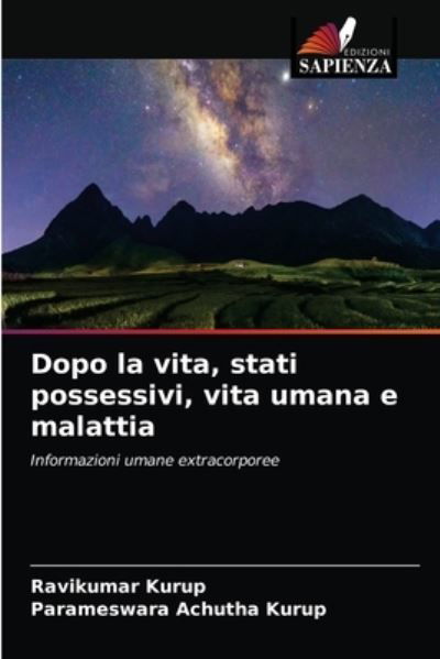 Dopo la vita, stati possessivi, vita umana e malattia - Ravikumar Kurup - Books - Edizioni Sapienza - 9786204076737 - September 10, 2021