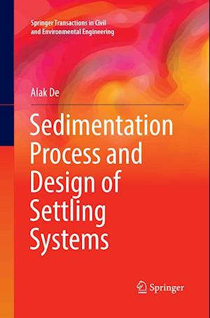 Cover for Alak De · Sedimentation Process and Design of Settling Systems - Springer Transactions in Civil and Environmental Engineering (Paperback Book) [Softcover reprint of the original 1st ed. 2017 edition] (2018)
