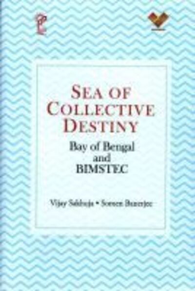 Cover for Vijay Sakhuja · Sea Of Collective Destiny: Bay of Bengal and BIMSTEC (Gebundenes Buch) (2024)