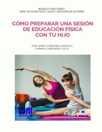 Cover for Carmen Carbonero Celis · Como preparar una sesion de Educacion Fisica con tu hijo (Paperback Book) (2017)