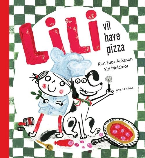 Cover for Kim Fupz Aakeson; Siri Melchior · Lili: Lili vil have pizza (Indbundet Bog) [1. udgave] (2016)
