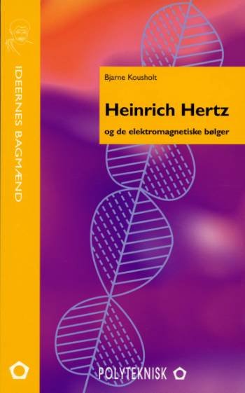 Cover for Bjarne Kousholt · Ideernes bagmænd: Heinrich Hertz og de elektromagnetiske bølger (Heftet bok) [1. utgave] (2005)