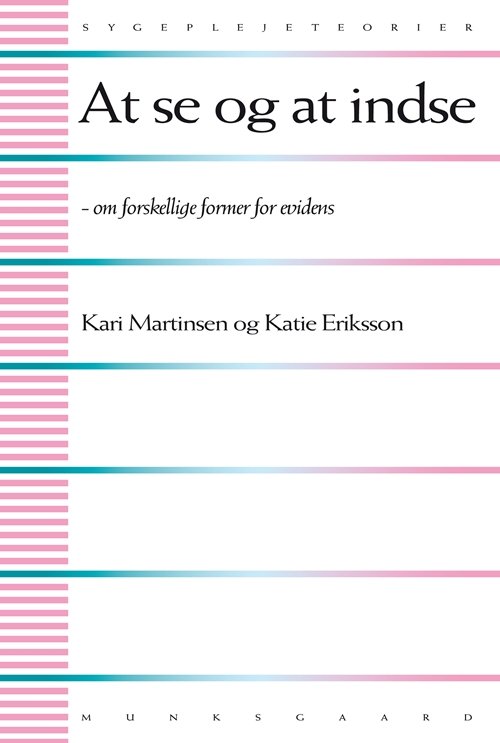 Kari Martinsen og Katie Eriksson · Sygeplejeteorier: At se og at indse (Sewn Spine Book) [1st edition] (2013)