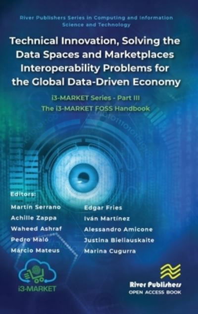 Cover for Technical Innovation, solving the Data Spaces and Marketplaces Interoperability Problems for the Global Data-Driven Economy: i3-MARKET Series - Part III: The i3-MARKET FOSS Handbook - River Publishers Series in Computing and Information Science and Techno (Hardcover Book) (2024)