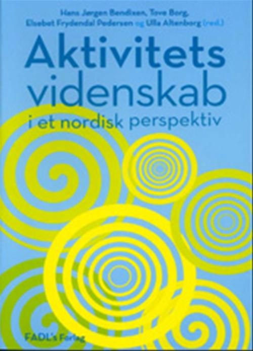 Aktivitetsvidenskab - Elsebet Frydendal Pedersen; Hans Jørgen Bendixen; Susanne Fortmeier; Tove Borg; Ulla Runge; Hans Jonsson; Eva Magnus; Klara Jakobsen; Sissel Alsaker; Staffan Josephsson; Ulla Kroksmark; Dennis Persson; Florence Clark; Lena-Karin Erlandsson - Libros - Gyldendal - 9788777493737 - 10 de enero de 2008