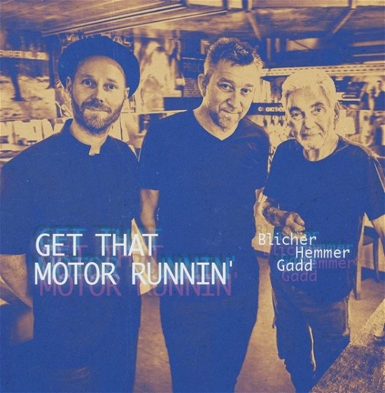 Get That Motor Runnin' - Blicher / Hemmer / Gadd - Musik - C-NUT RECORDS - 9788797024737 - January 24, 2020