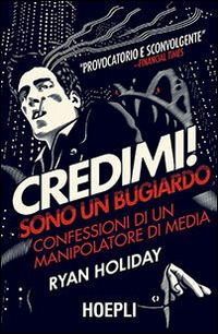 Cover for Ryan Holiday · Credimi! Sono Un Bugiardo. Confessioni Di Un Manipolatore Di Media (Book)