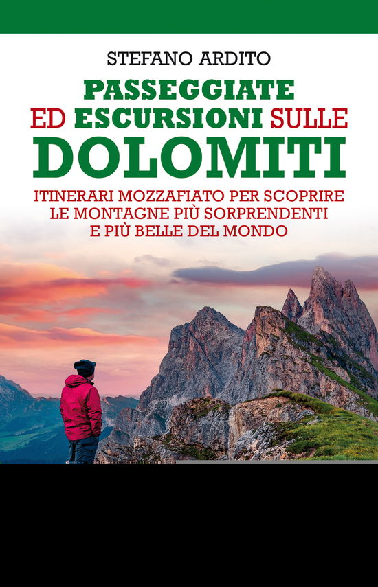 Cover for Stefano Ardito · Passeggiate Ed Escursioni Sulle Dolomiti. Itinerari Mozzafiato Per Scoprire Le Montagne Piu Sorprendenti E Piu Belle Del Mondo (Book)