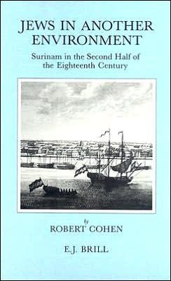 Cover for Robert Cohen · Jews in Another Environment: Surinam in the Second Half of the Eighteenth Century (Brill's Series in Jewish Studies, Vol 1) (Hardcover Book) (1991)