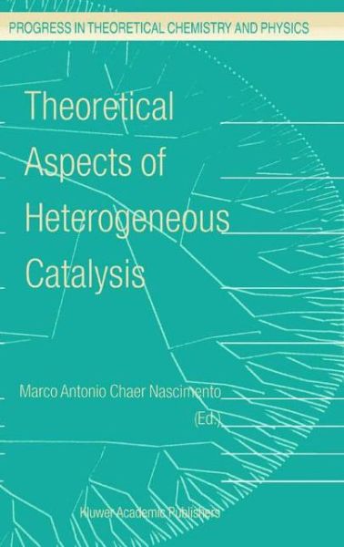 Cover for M a Nascimento · Theoretical Aspects of Heterogeneous Catalysis - Progress in Theoretical Chemistry and Physics (Paperback Book) [Softcover reprint of hardcover 1st ed. 2002 edition] (2010)