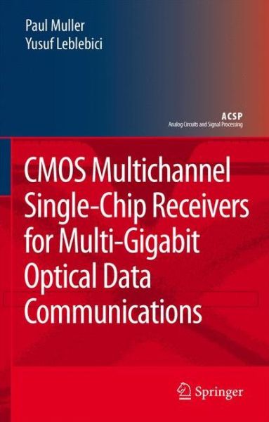 Paul Muller · CMOS Multichannel Single-Chip Receivers for Multi-Gigabit Optical Data Communications - Analog Circuits and Signal Processing (Paperback Book) [Softcover reprint of hardcover 1st ed. 2007 edition] (2010)