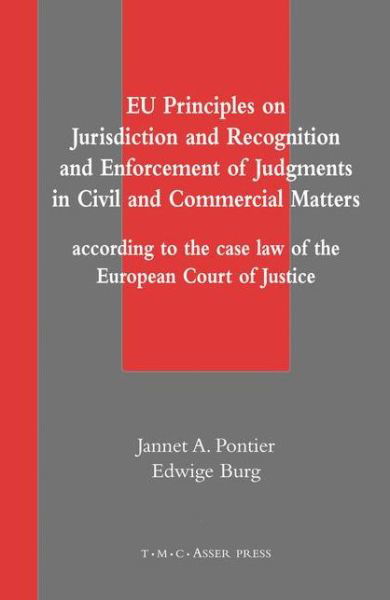 EU Principles on Jurisdiction and Recognition and Enforcement of Judgments in Civil and Commercial Matters: According to the Case Law of the European Court of Justice - Jannet A. Pontier - Books - T.M.C. Asser Press - 9789067041737 - August 12, 2004