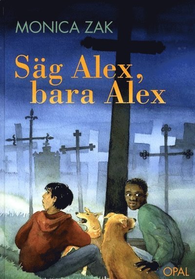 Alex Dogboy: Säg Alex, bara Alex - Monica Zak - Books - Opal - 9789172994737 - August 15, 2011