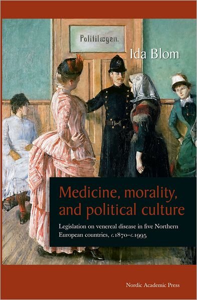 Cover for Ida Blom · Medicine, Morality &amp; Political Culture: Legislation on Venereal Disease in Five Northern European Countries, c.1870-1995 (Paperback Bog) (2012)