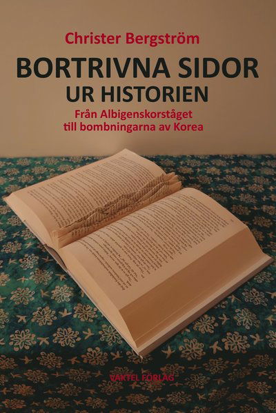 Cover for Christer Bergström · Bortrivna sidor ur historien : från Albigenskorståget till bombningarna av Korea (Inbunden Bok) (2020)