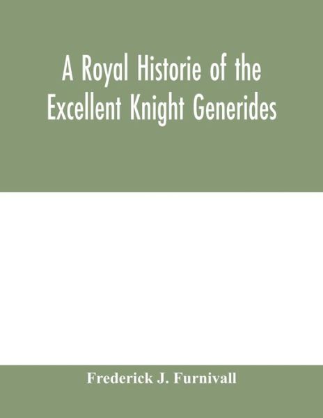 Cover for Frederick J Furnivall · A royal historie of the excellent knight Generides (Paperback Book) (2020)