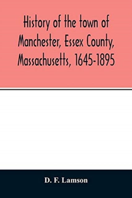 Cover for D F Lamson · History of the town of Manchester, Essex County, Massachusetts, 1645-1895 (Taschenbuch) (2020)