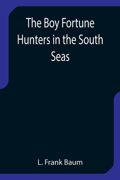 Cover for L. Frank Baum · The Boy Fortune Hunters in the South Seas (Taschenbuch) (2021)