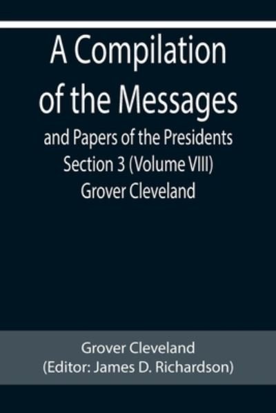 Cover for Grover Cleveland · A Compilation of the Messages and Papers of the Presidents Section 3 (Volume VIII) Grover Cleveland (Pocketbok) (2022)