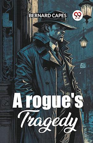 Cover for Bernard Capes · A Rogue's Tragedy (Paperback Book) (2024)