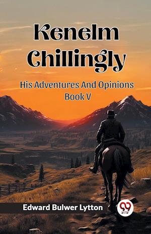 Cover for Edward Bulwer Lytton · Kenelm ChillinglyHis Adventures And Opinions Volume 5 (Edition2024) (Paperback Bog) (2024)