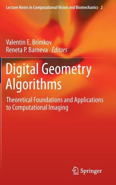 Valentin E Brimkov · Digital Geometry Algorithms: Theoretical Foundations and Applications to Computational Imaging - Lecture Notes in Computational Vision and Biomechanics (Innbunden bok) [2012 edition] (2012)