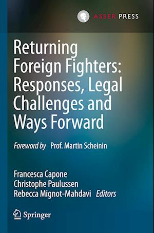 Returning Foreign Fighters: Responses, Legal Challenges and Ways Forward - - Books - T.M.C. Asser Press - 9789462655737 - March 26, 2024
