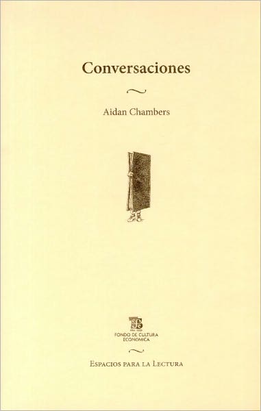 Conversaciones. Escritos Sobre La Literatura Y Los Niños (Espacios Para La Lectura / Spaces for Reading) (Spanish Edition) - Chambers Aidan - Książki - Fondo de Cultura Económica - 9789681685737 - 2009