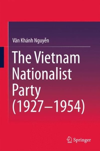 Cover for Van Khanh Nguyen · The Vietnam Nationalist Party (1927-1954) (Hardcover Book) [1st ed. 2016 edition] (2015)