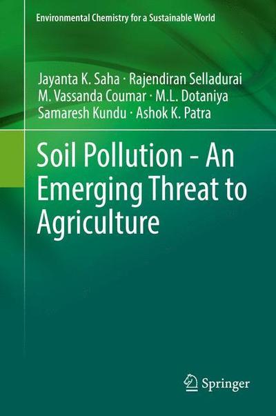 Cover for Jayanta K. Saha · Soil Pollution - An Emerging Threat to Agriculture - Environmental Chemistry for a Sustainable World (Hardcover Book) [1st ed. 2017 edition] (2017)
