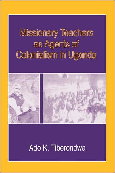 Cover for Ado K. Tiberondwa · Missionary Teachers As Agents of Colonialism in Uganda (Taschenbuch) [New edition] (1980)