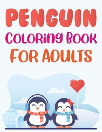 Penguin Coloring Book For Adults - Joy Press - Kirjat - Independently Published - 9798453132737 - tiistai 10. elokuuta 2021