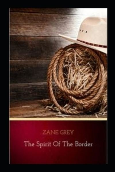 Cover for Zane Grey · The Spirit of the Border Annotated (Pocketbok) (2021)